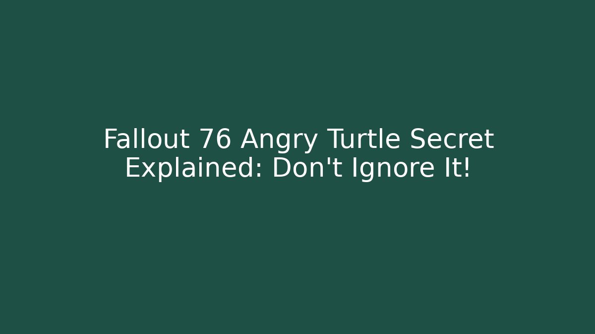 Fallout 76 Angry Turtle Secret Explained: Don't Ignore It!