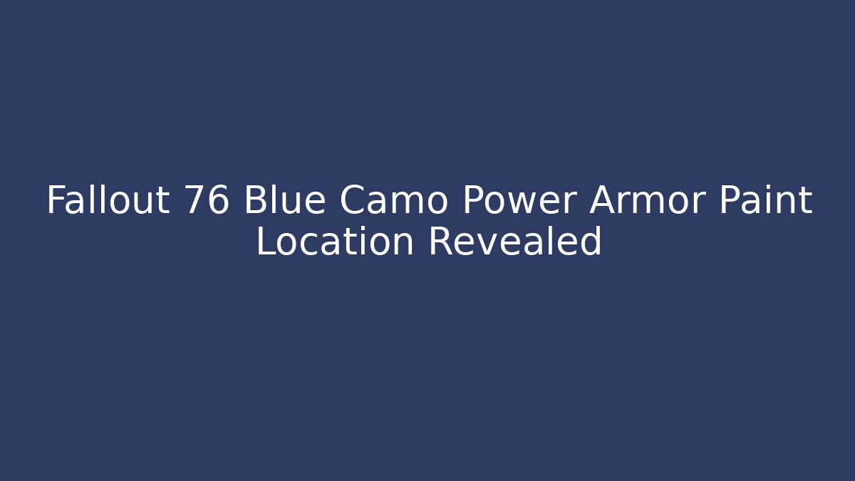 Fallout 76 Blue Camo Power Armor Paint Location Revealed