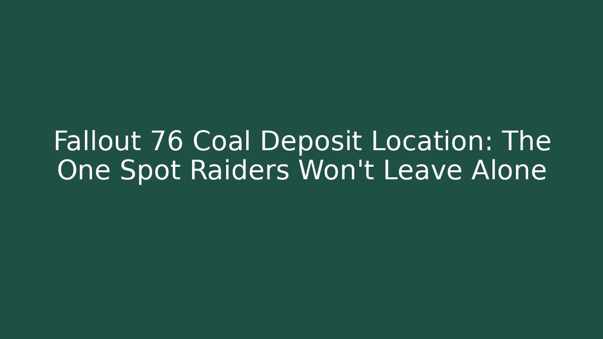 Fallout 76 Coal Deposit Location: The One Spot Raiders Won't Leave Alone