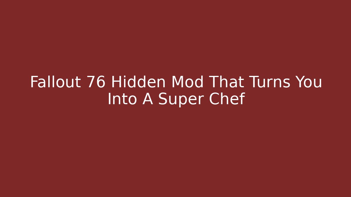 Fallout 76 Hidden Mod That Turns You Into A Super Chef