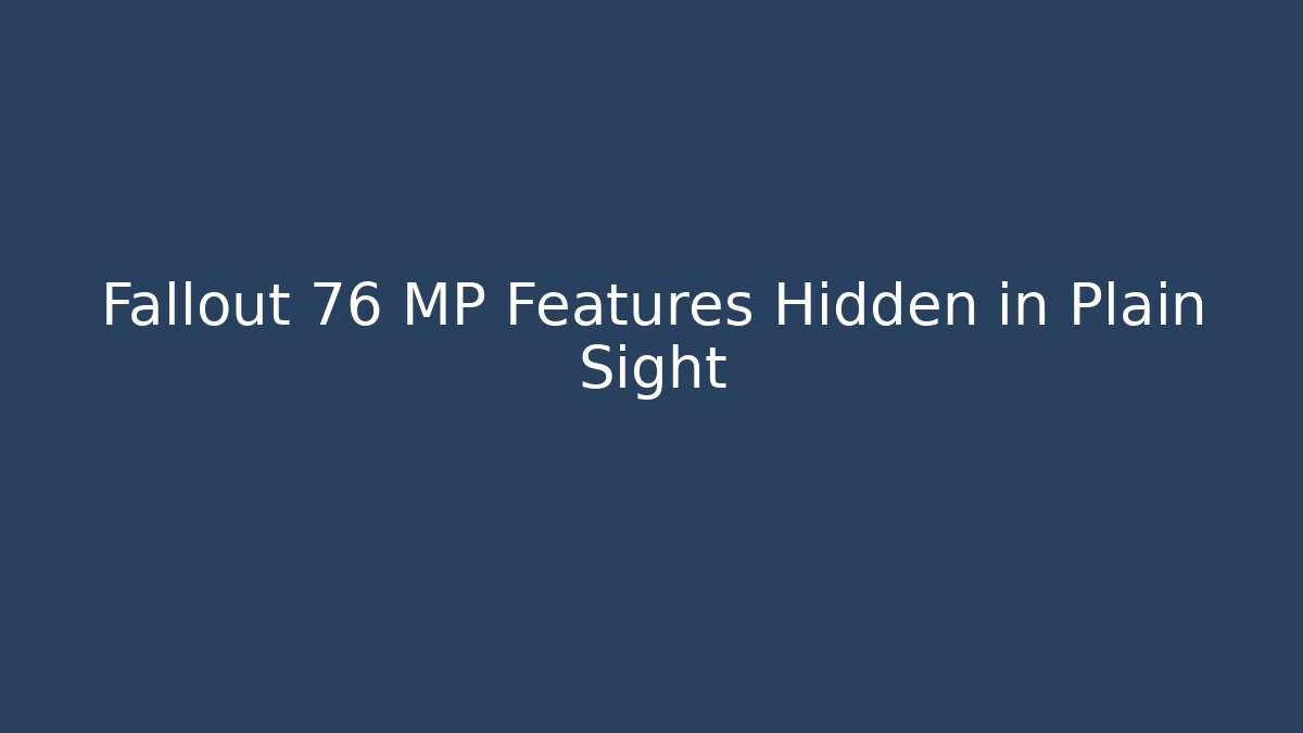 Fallout 76 MP Features Hidden in Plain Sight