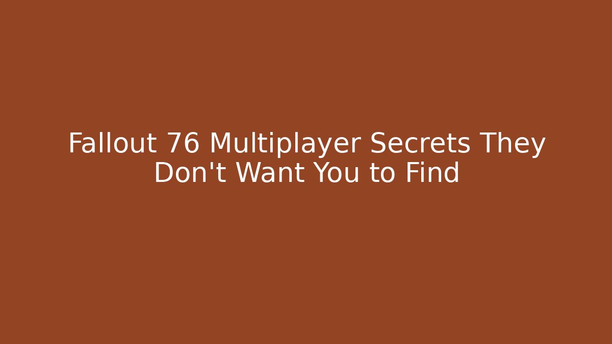 Fallout 76 Multiplayer Secrets They Don't Want You to Find