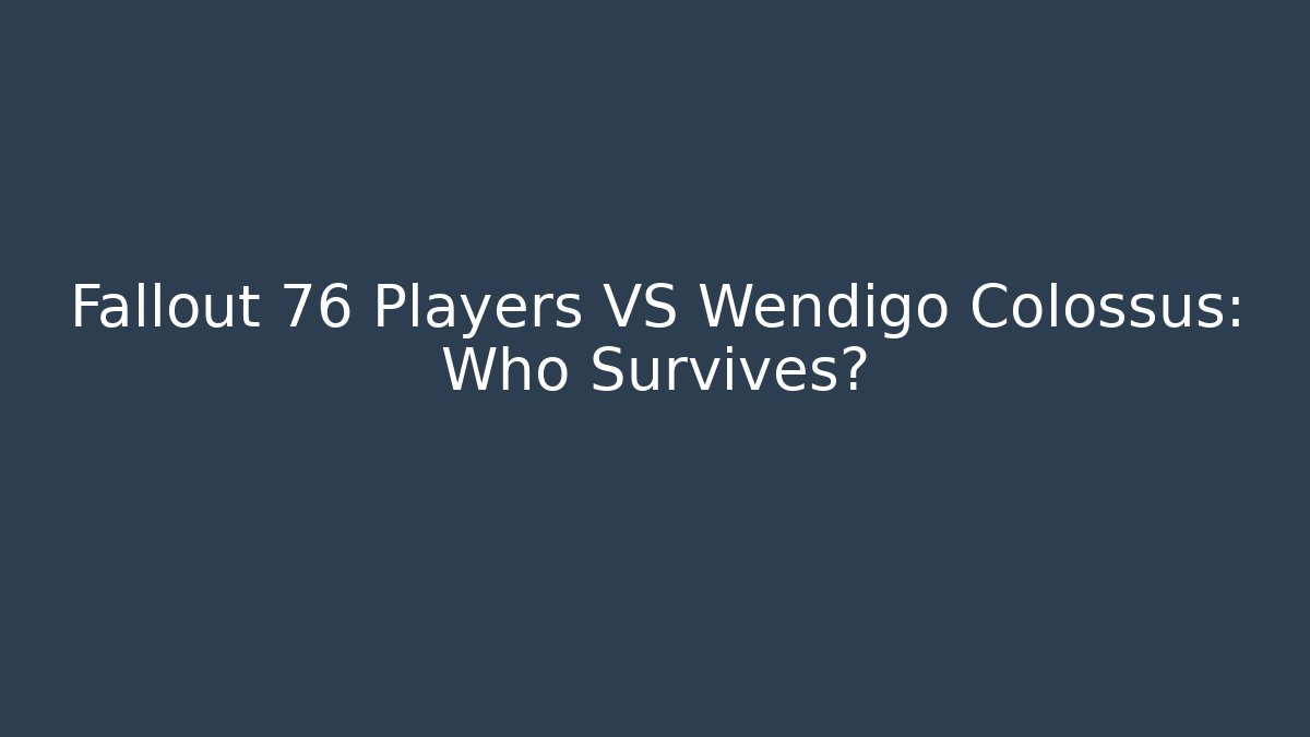 Fallout 76 Players VS Wendigo Colossus: Who Survives?