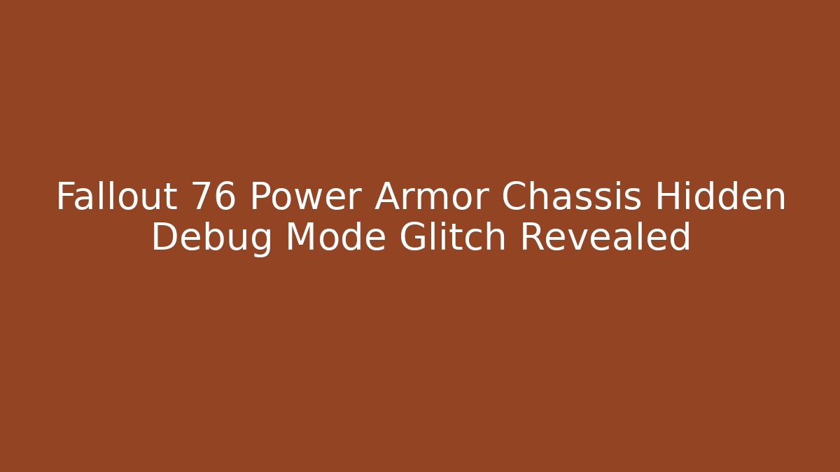 Fallout 76 Power Armor Chassis Hidden Debug Mode Glitch Revealed - Vintage E-Juice