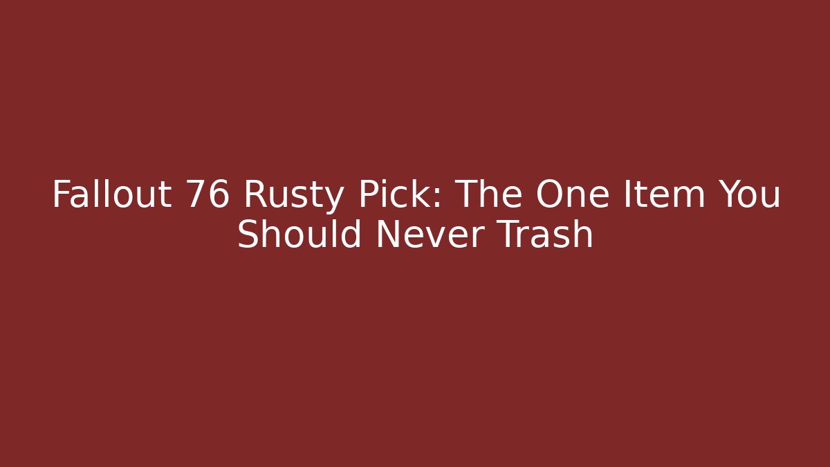 Fallout 76 Rusty Pick: The One Item You Should Never Trash