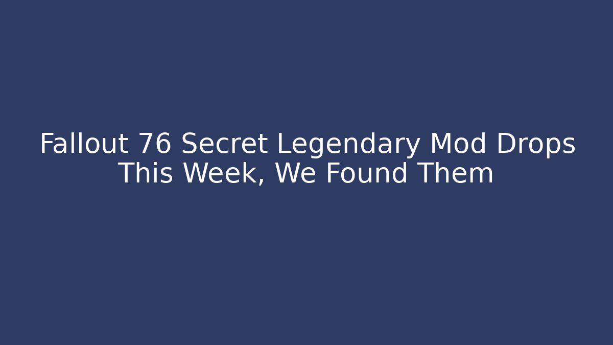Fallout 76 Secret Legendary Mod Drops This Week, We Found Them