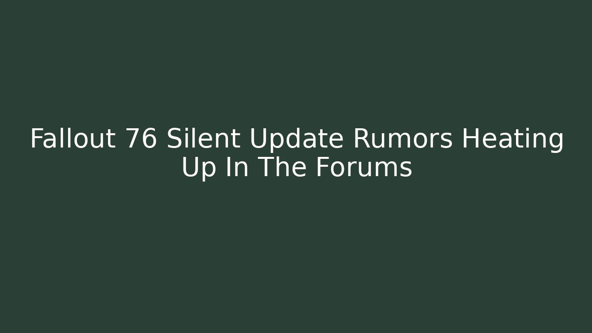 Fallout 76 Silent Update Rumors Heating Up In The Forums - Vintage E-Juice