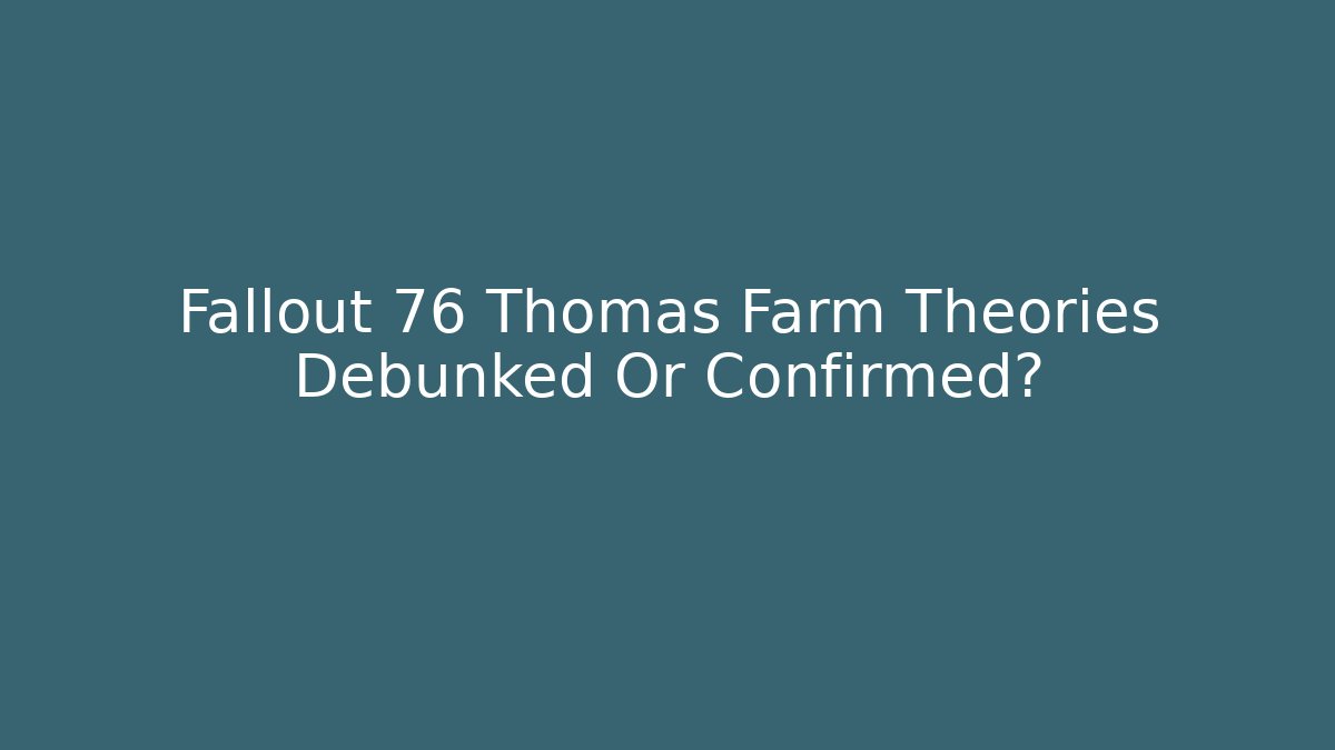 Fallout 76 Thomas Farm Theories Debunked Or Confirmed?