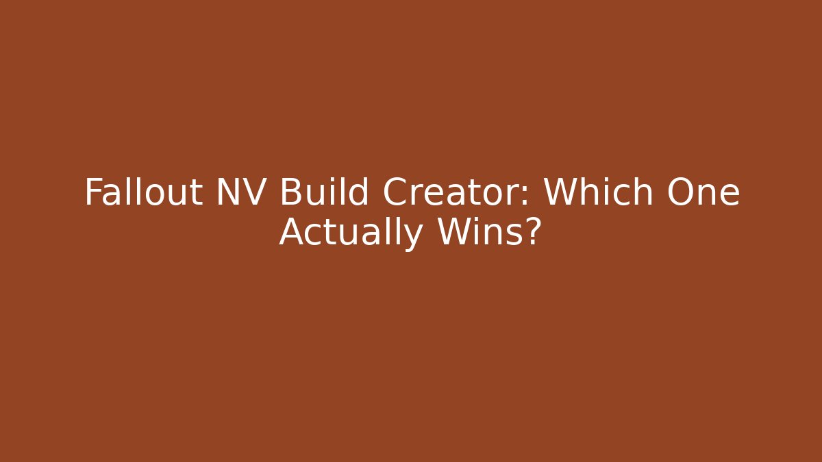 Fallout NV Build Creator: Which One Actually Wins?