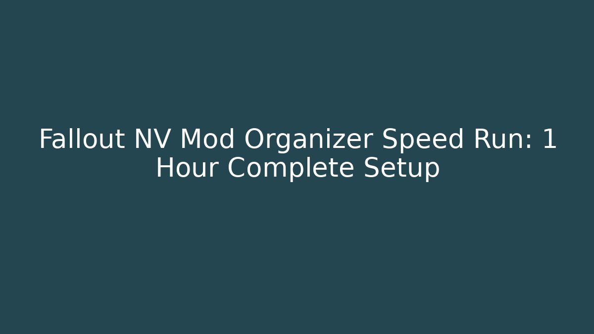 Fallout NV Mod Organizer Speed Run: 1 Hour Complete Setup