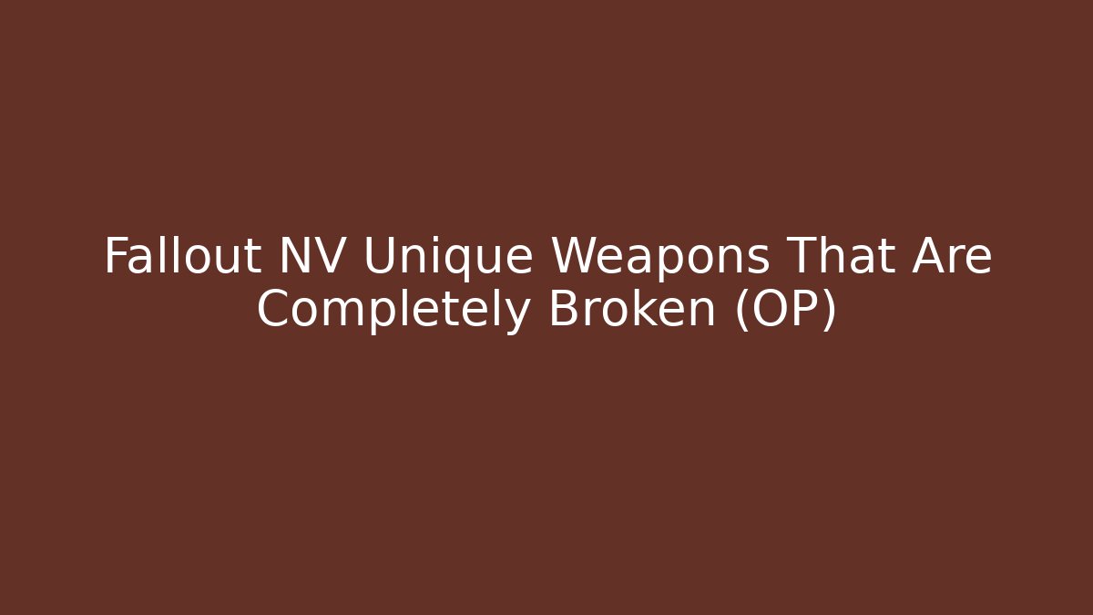 Fallout NV Unique Weapons That Are Completely Broken (OP) - Vintage E-Juice