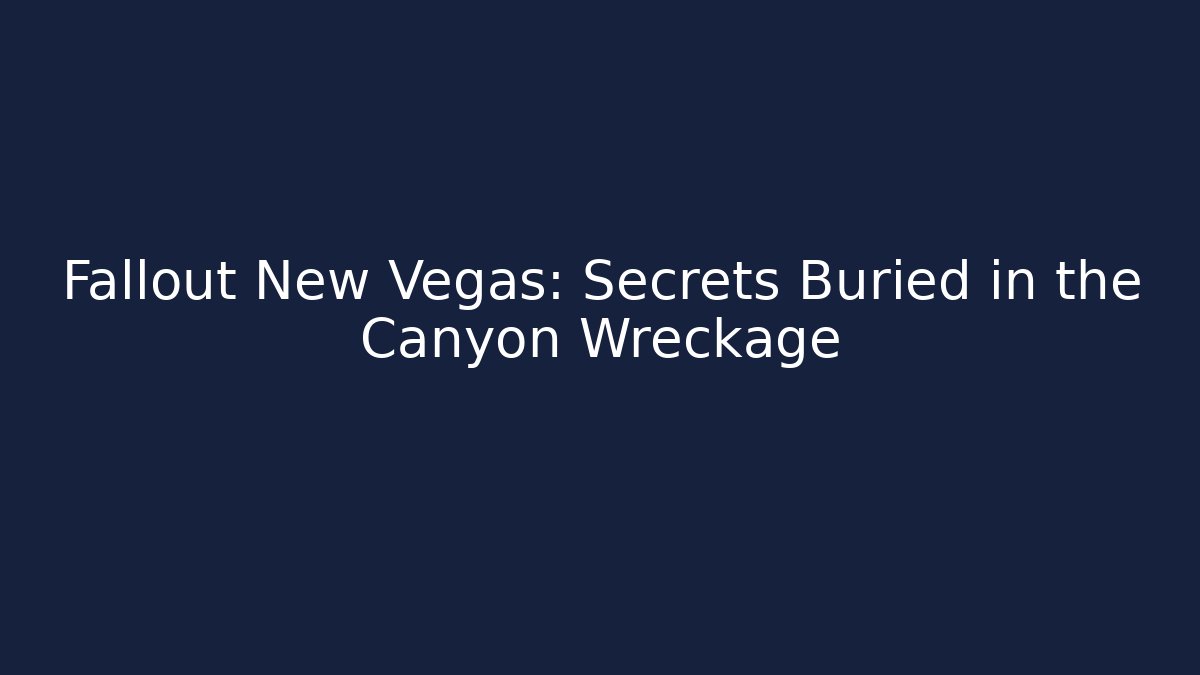 Fallout New Vegas: Secrets Buried in the Canyon Wreckage