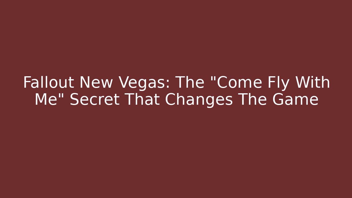 Fallout New Vegas: The "Come Fly With Me" Secret That Changes The Game