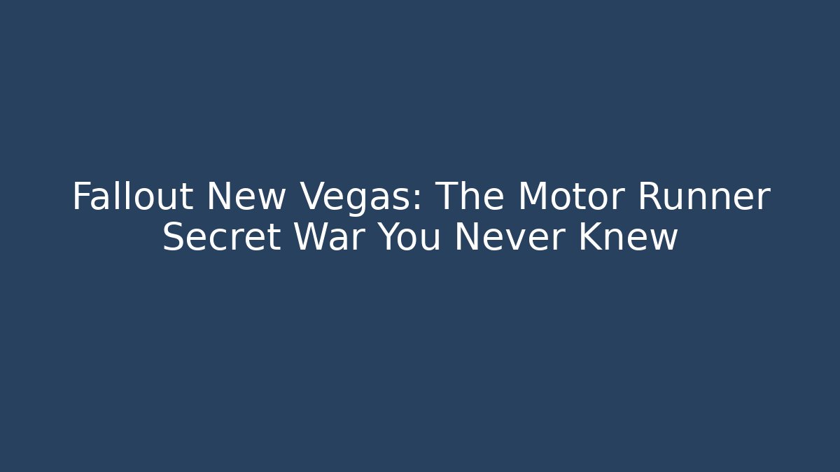 Fallout New Vegas: The Motor Runner Secret War You Never Knew