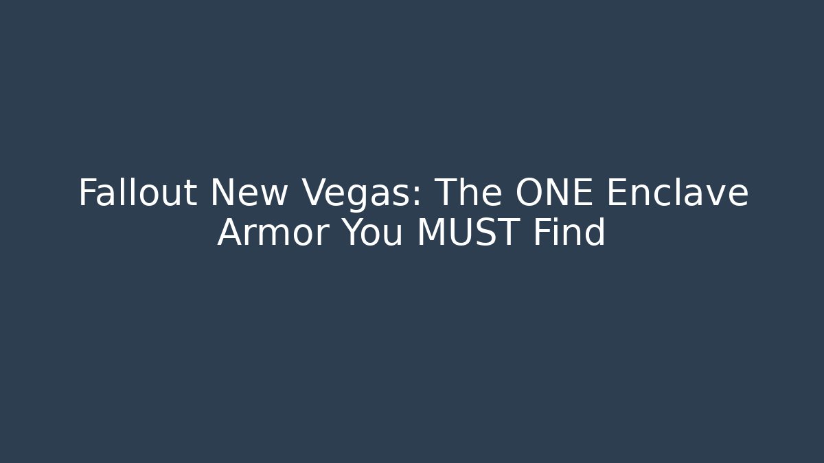 Fallout New Vegas: The ONE Enclave Armor You MUST Find