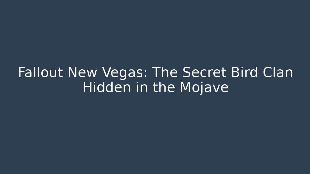 Fallout New Vegas: The Secret Bird Clan Hidden in the Mojave