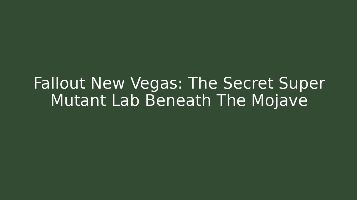 Fallout New Vegas: The Secret Super Mutant Lab Beneath The Mojave