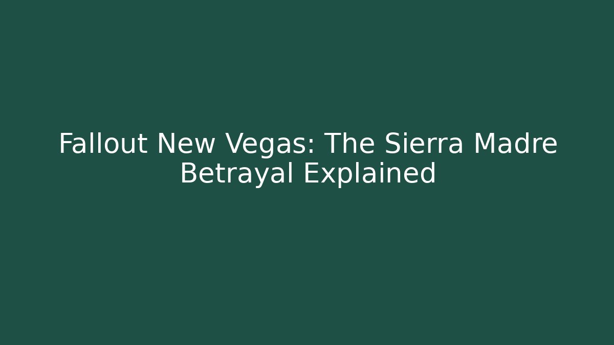 Fallout New Vegas: The Sierra Madre Betrayal Explained