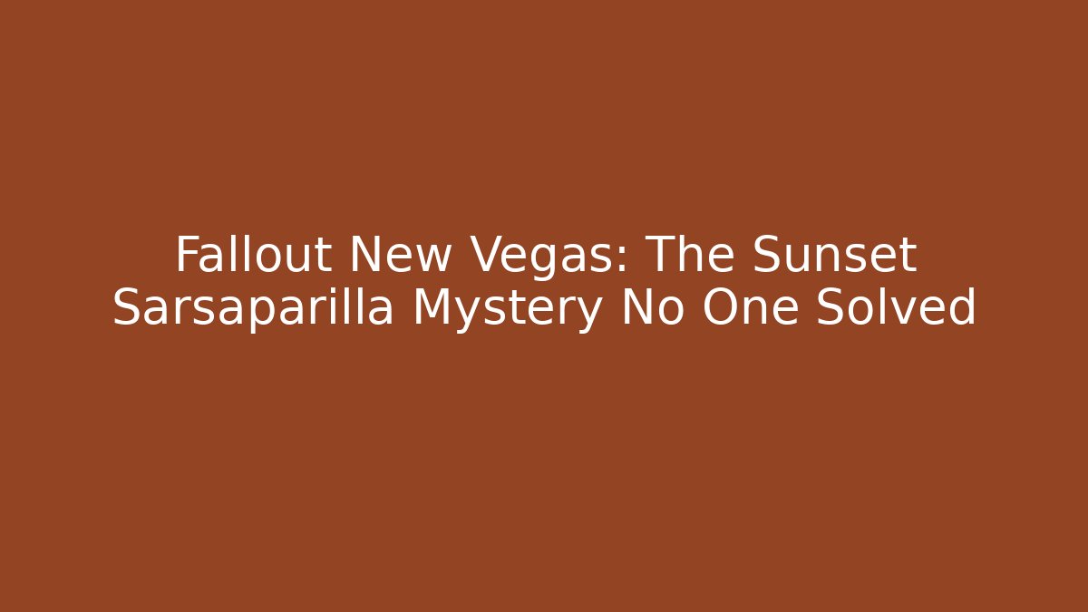 Fallout New Vegas: The Sunset Sarsaparilla Mystery No One Solved
