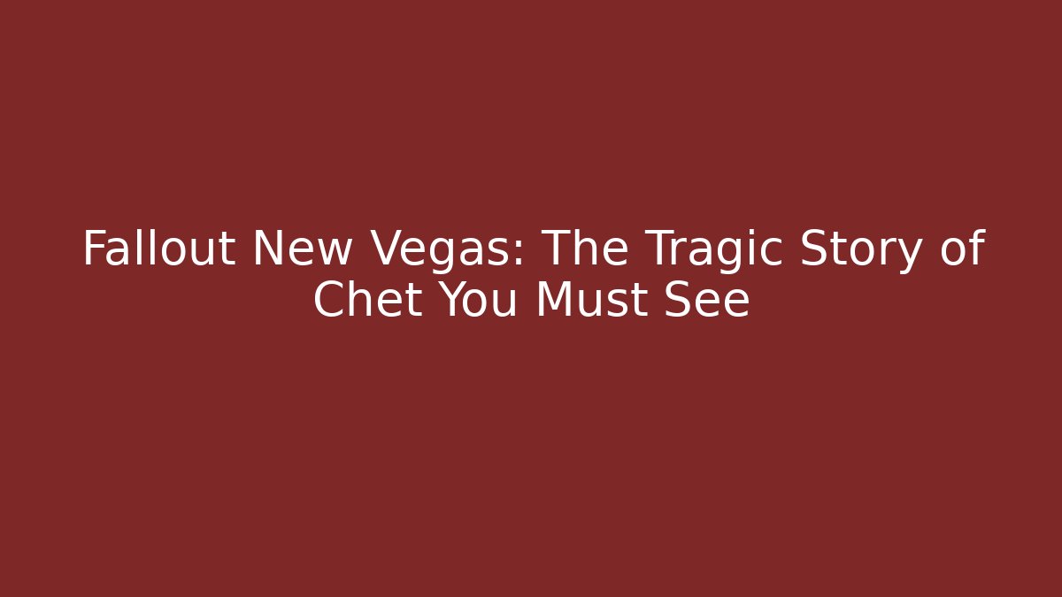 Fallout New Vegas: The Tragic Story of Chet You Must See
