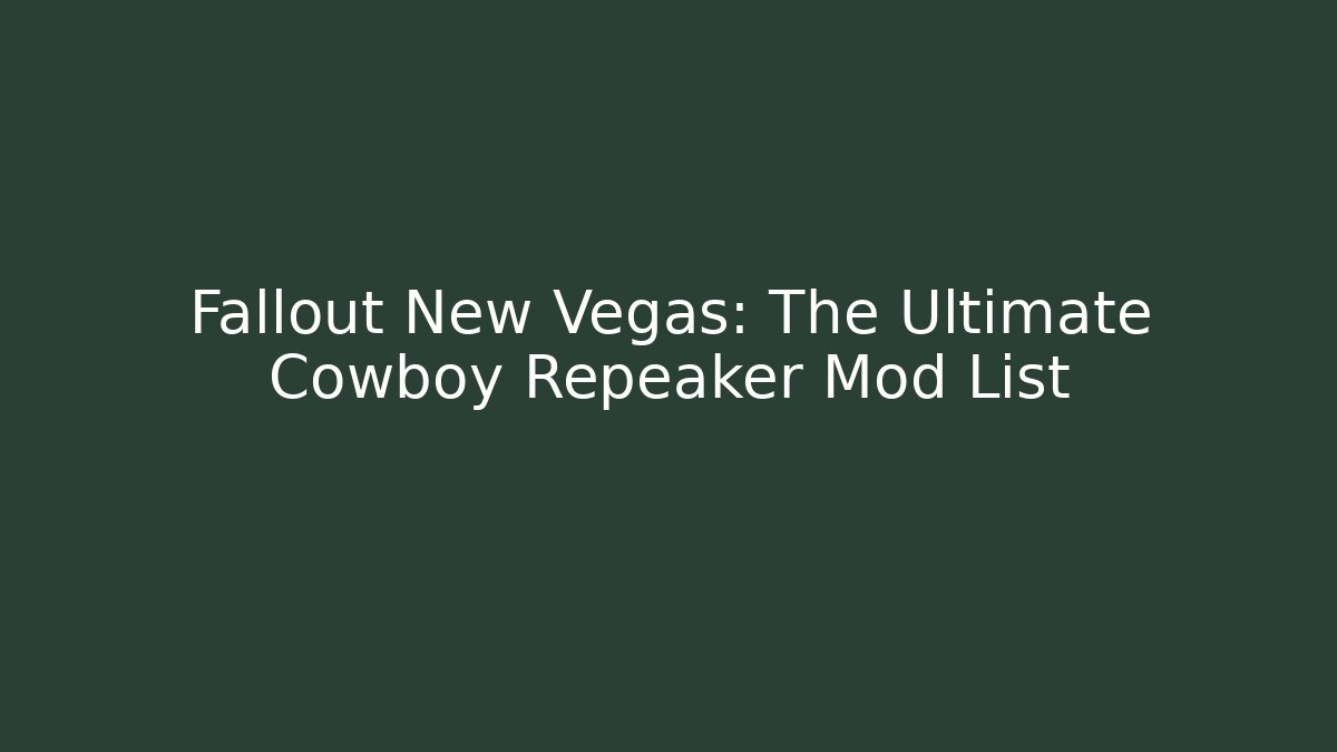 Fallout New Vegas: The Ultimate Cowboy Repeaker Mod List - Vintage E-Juice