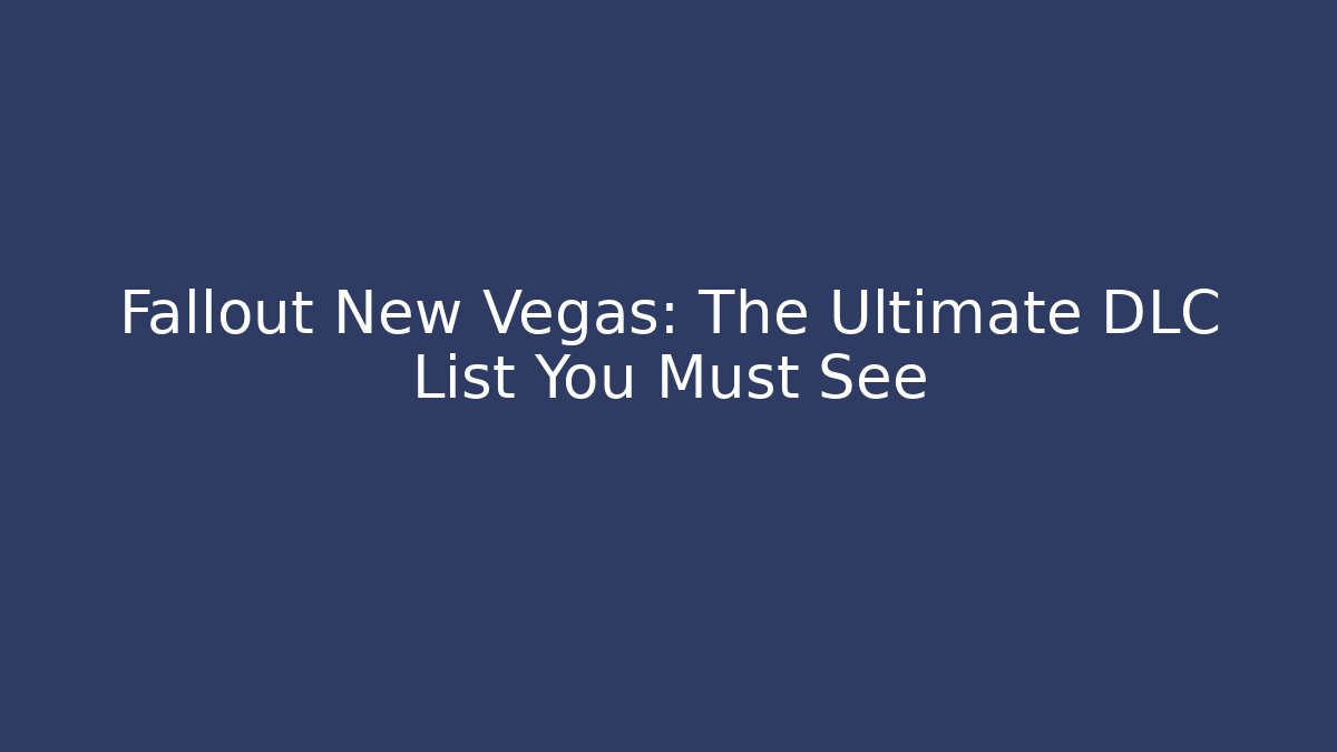 Fallout New Vegas: The Ultimate DLC List You Must See