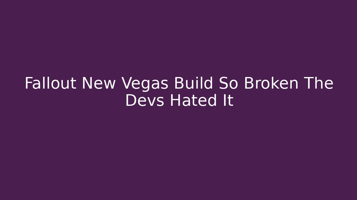 Fallout New Vegas Build So Broken The Devs Hated It - Vintage E-Juice