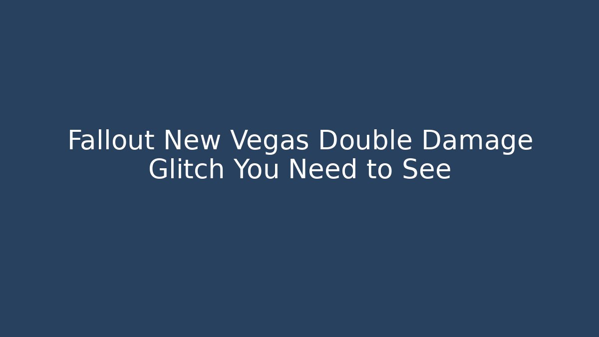 Fallout New Vegas Double Damage Glitch You Need to See - Vintage E-Juice