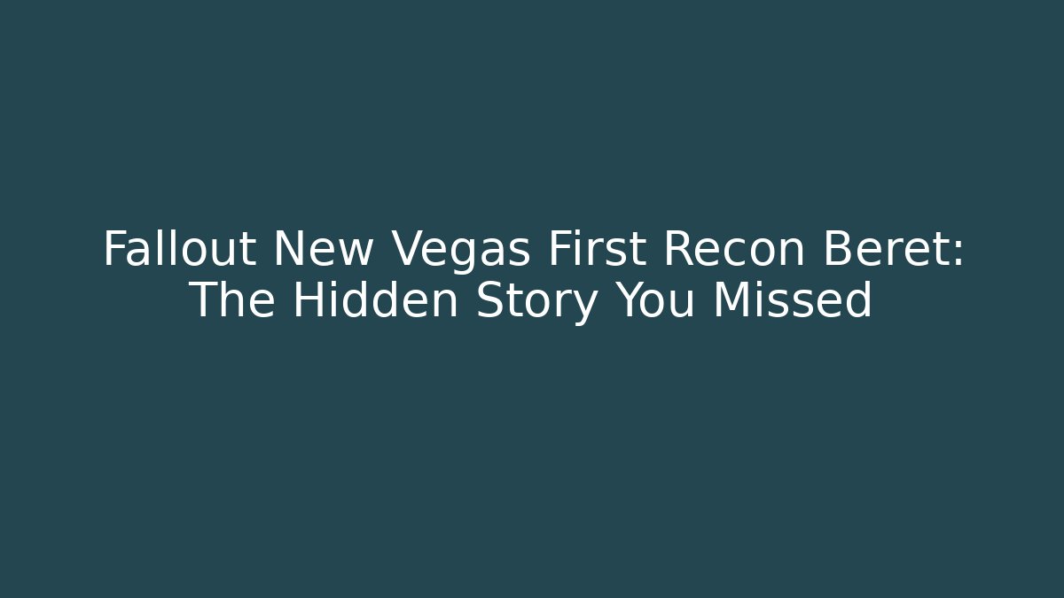 Fallout New Vegas First Recon Beret: The Hidden Story You Missed