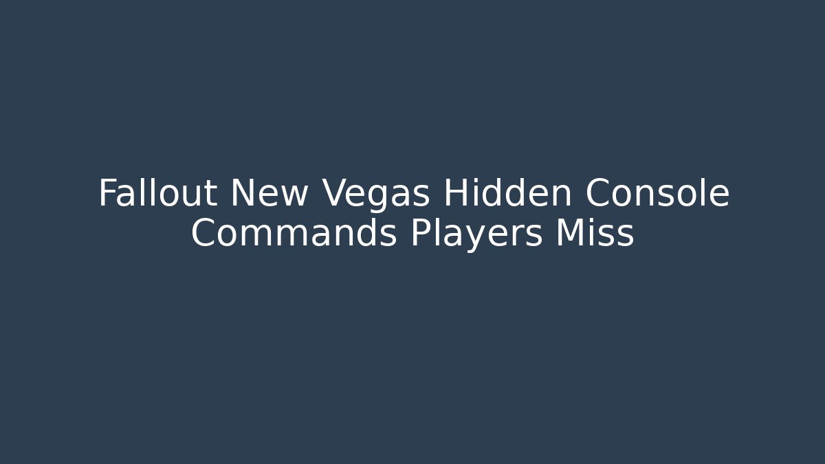 Fallout New Vegas Hidden Console Commands Players Miss - Vintage E-Juice
