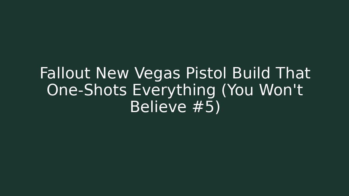 Fallout New Vegas Pistol Build That One-Shots Everything (You Won't Believe #5)