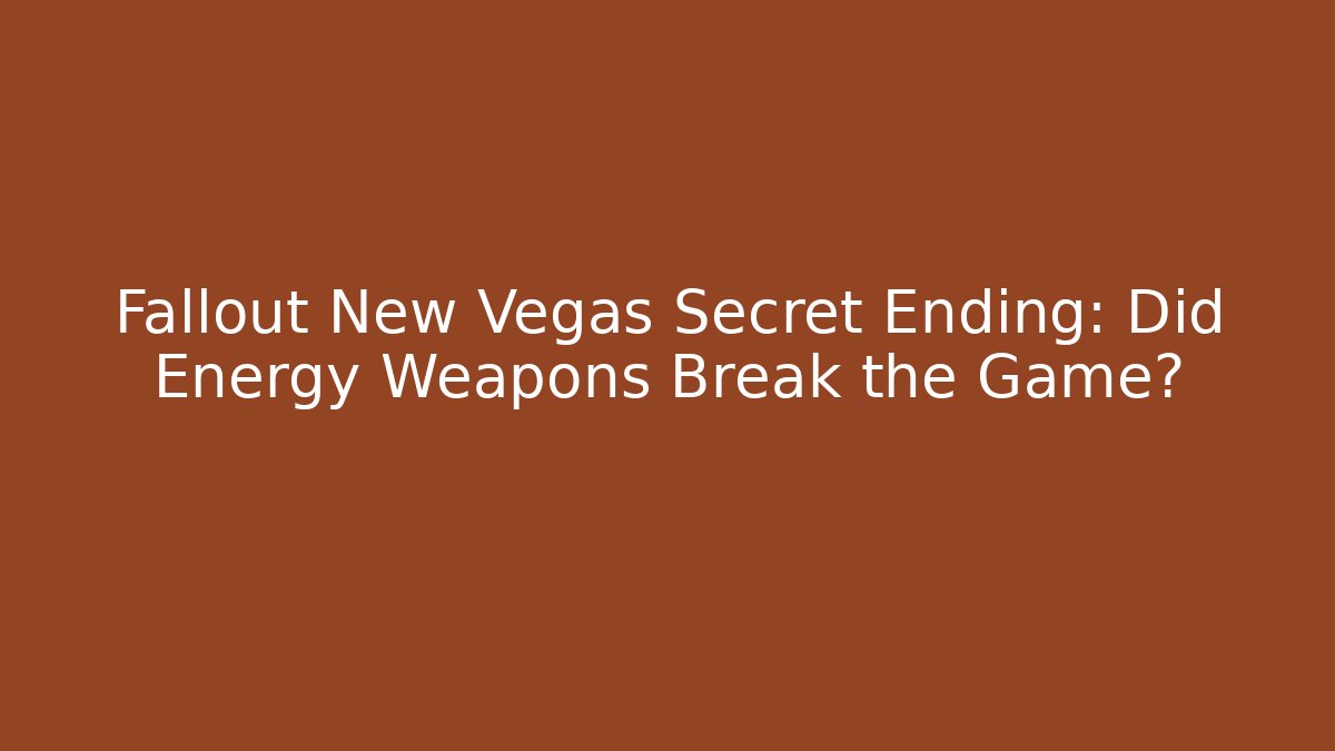 Fallout New Vegas Secret Ending: Did Energy Weapons Break the Game? - Vintage E-Juice