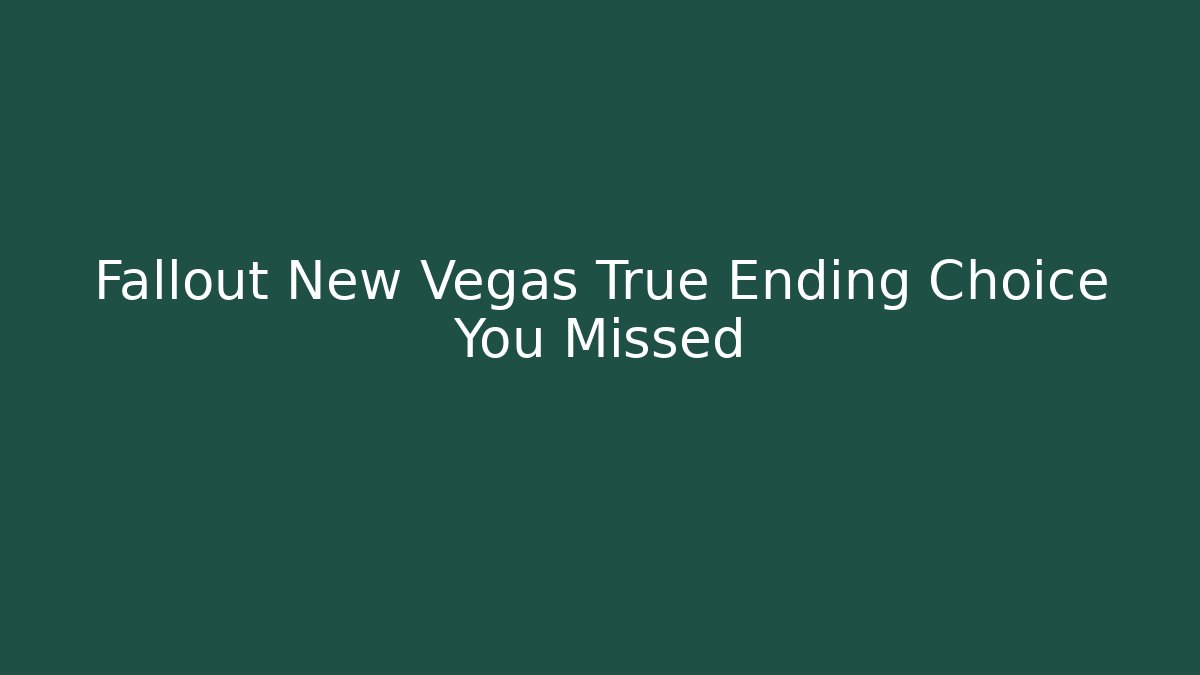 Fallout New Vegas True Ending Choice You Missed
