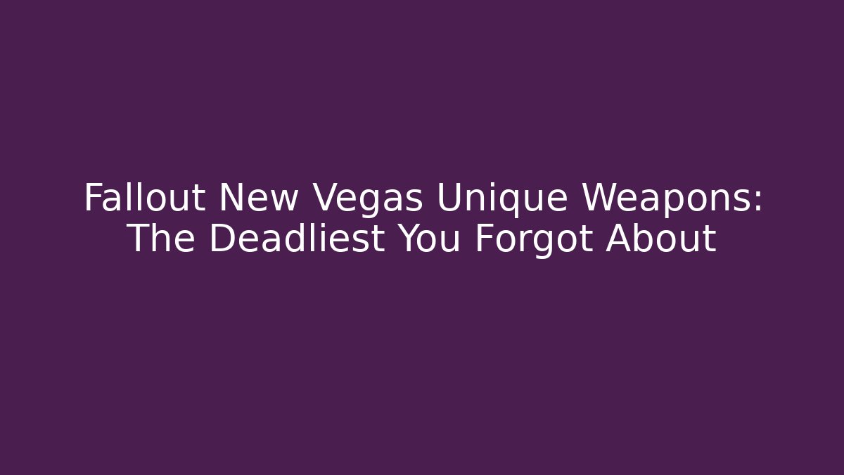 Fallout New Vegas Unique Weapons: The Deadliest You Forgot About - Vintage E-Juice