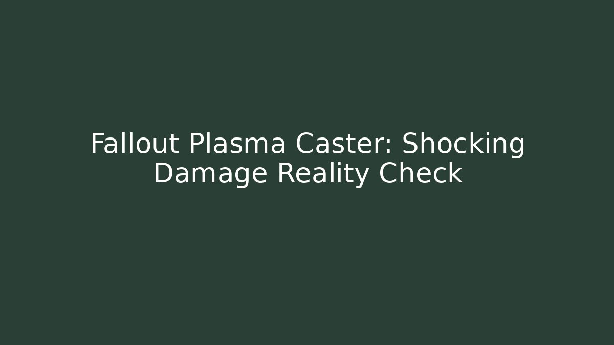 Fallout Plasma Caster: Shocking Damage Reality Check - Vintage E-Juice