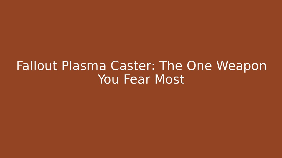 Fallout Plasma Caster: The One Weapon You Fear Most