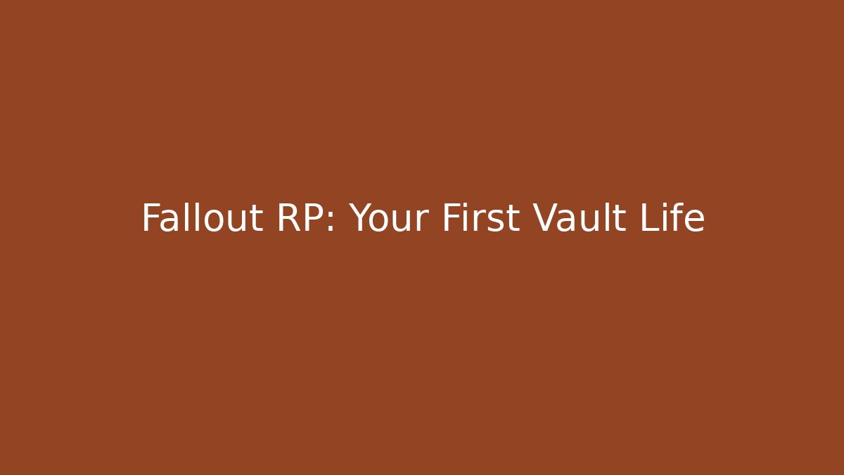 Fallout RP: Your First Vault Life