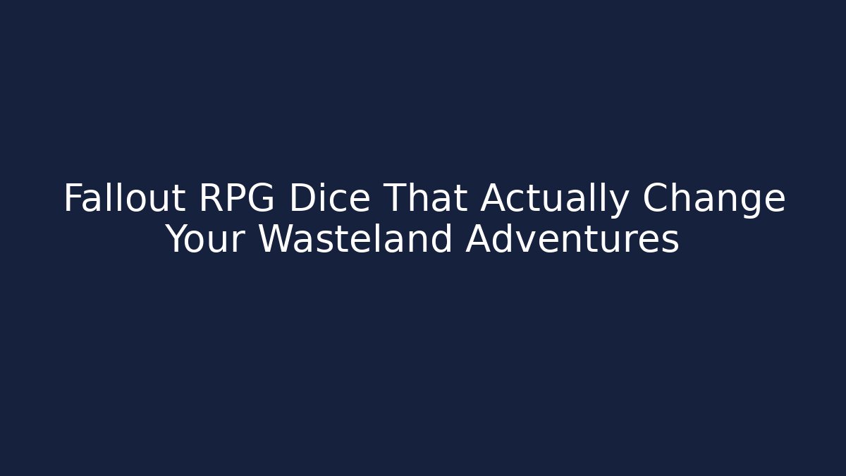 Fallout RPG Dice That Actually Change Your Wasteland Adventures