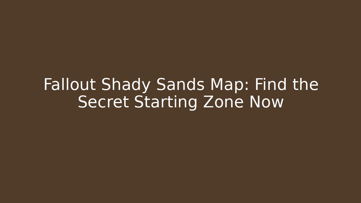 Fallout Shady Sands Map: Find the Secret Starting Zone Now