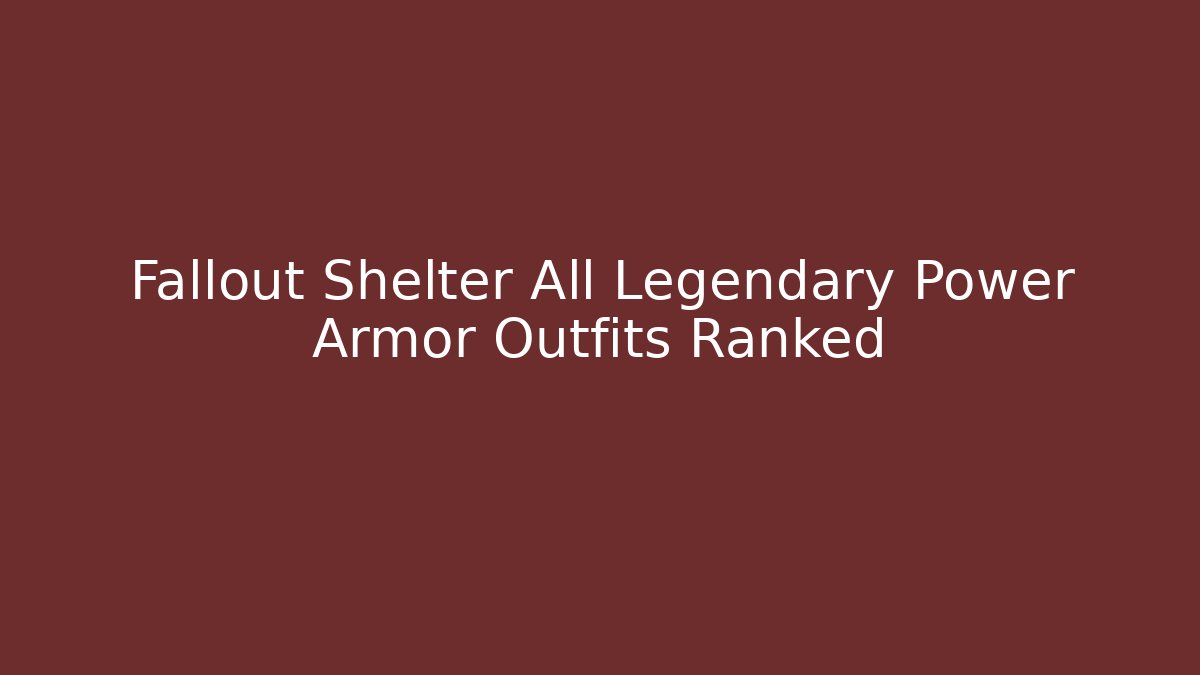 Fallout Shelter All Legendary Power Armor Outfits Ranked