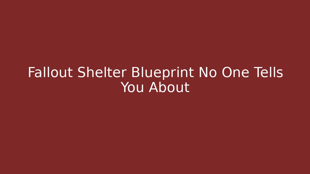 Fallout Shelter Blueprint No One Tells You About
