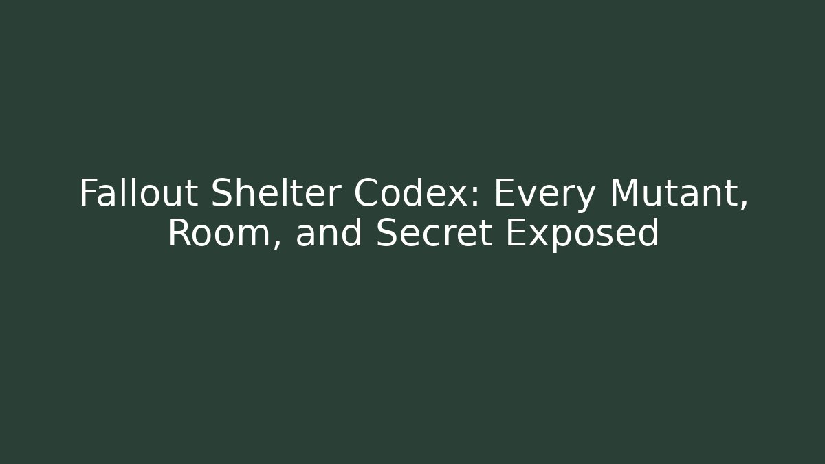 Fallout Shelter Codex: Every Mutant, Room, and Secret Exposed