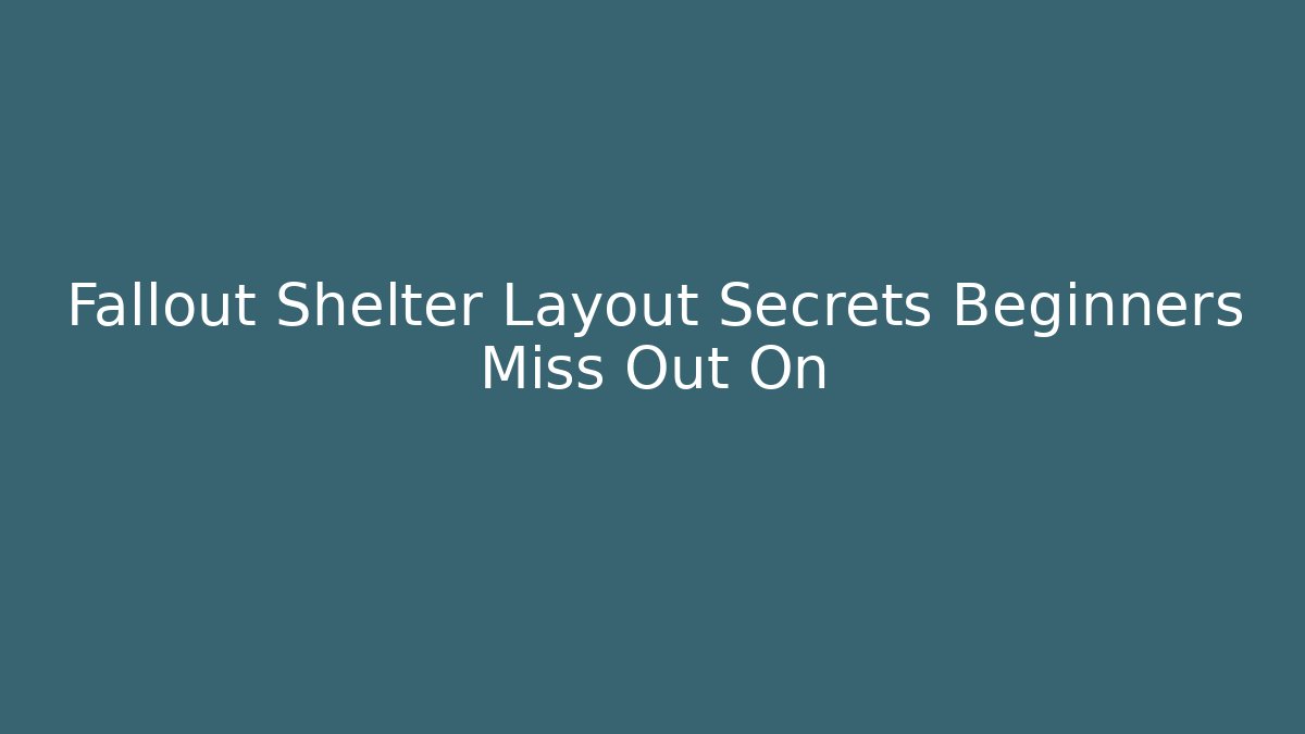 Fallout Shelter Layout Secrets Beginners Miss Out On