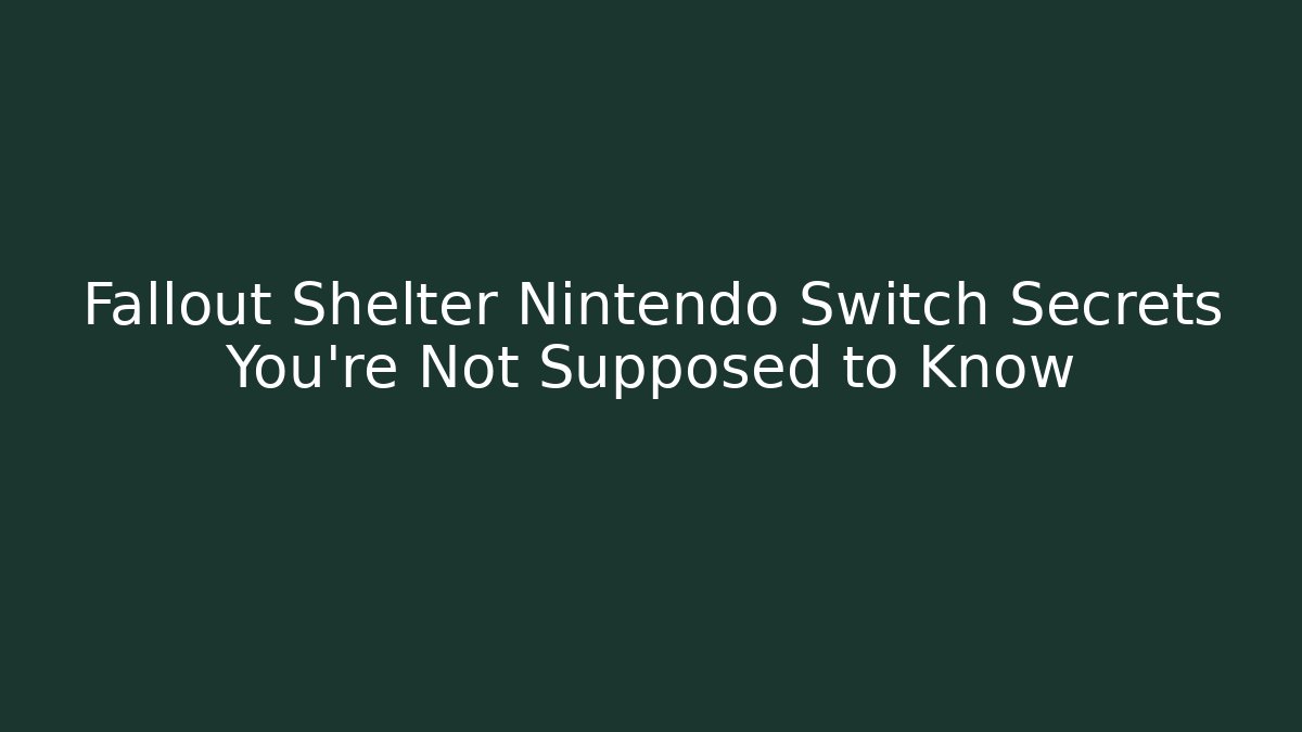 Fallout Shelter Nintendo Switch Secrets You’re Not Supposed to Know