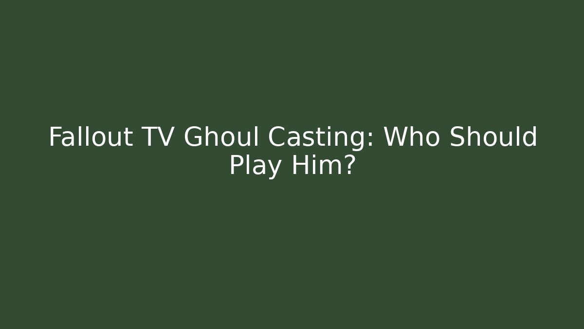 Fallout TV Ghoul Casting: Who Should Play Him?