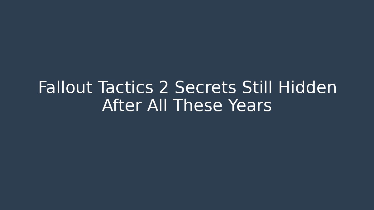 Fallout Tactics 2 Secrets Still Hidden After All These Years