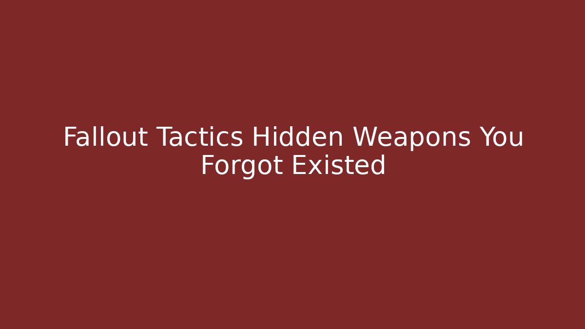 Fallout Tactics Hidden Weapons You Forgot Existed