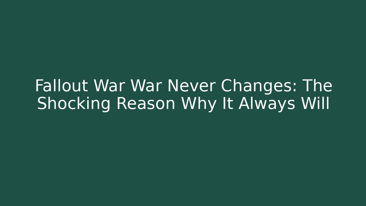 Fallout War War Never Changes: The Shocking Reason Why It Always Will - Vintage E-Juice