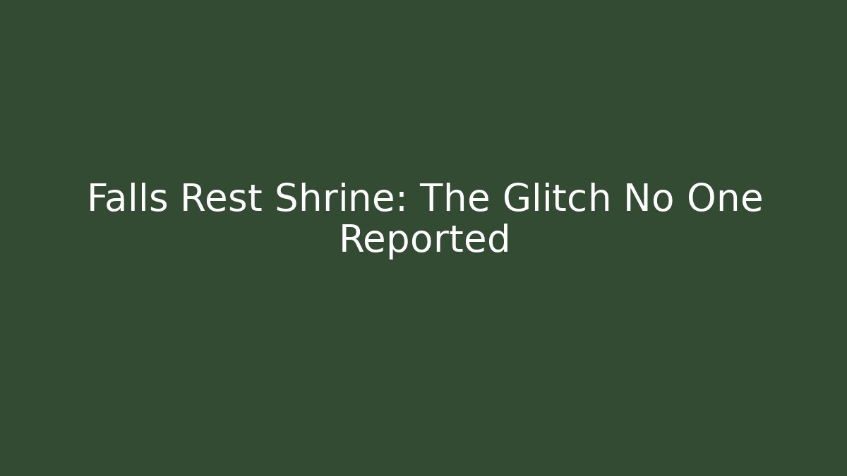 Falls Rest Shrine: The Glitch No One Reported