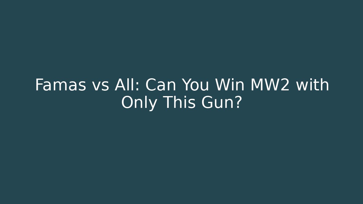 Famas vs All: Can You Win MW2 with Only This Gun?
